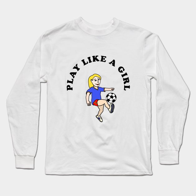 Play Like A Girl Long Sleeve T-Shirt by PrintedDesigns